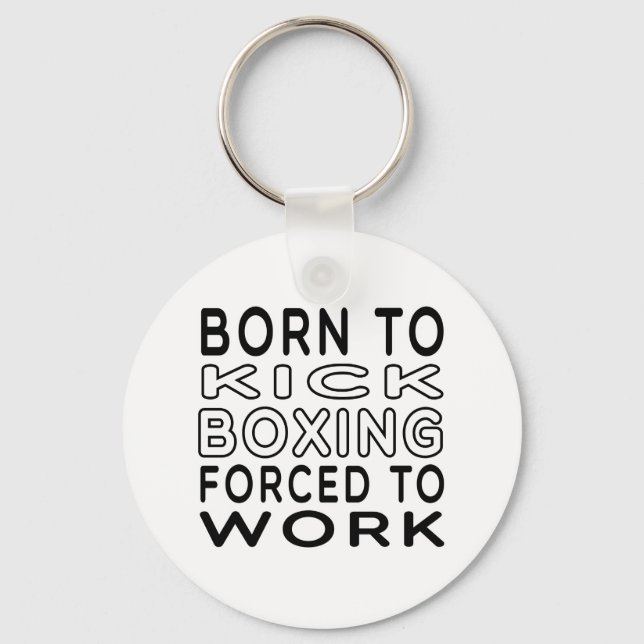 Born To Kick Boxing Forced To Work Key Ring (Front)