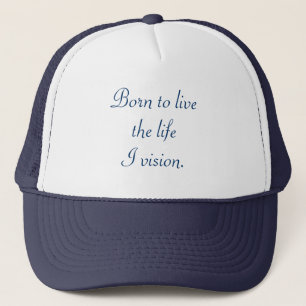 Born to live the life I vision, hats