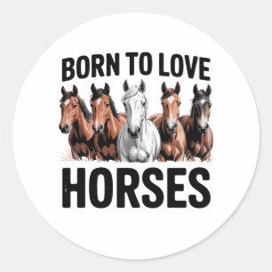 Born to Love Horses Classic Round Sticker