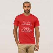 Born to love Liverpool just like daddy T-Shirt (Front Full)