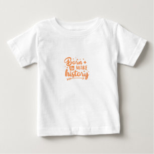 born to make history baby T-Shirt