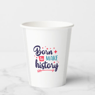 Born to Make History-Paper Cups