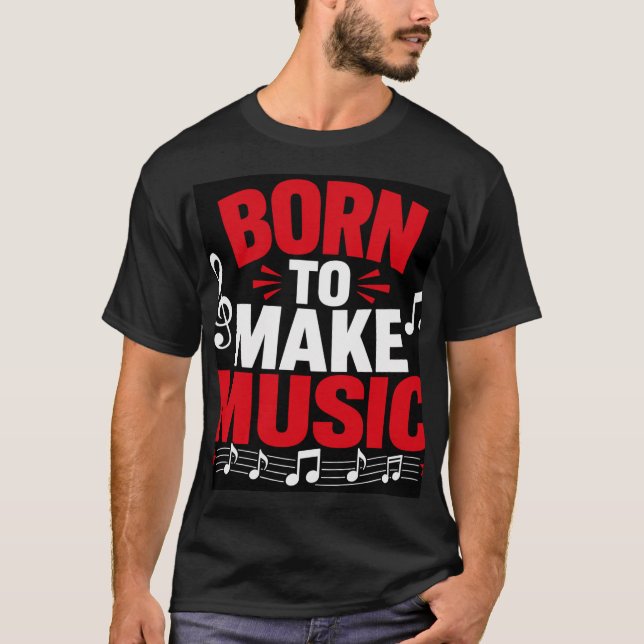 Born To Make Music T-Shirt (Front)