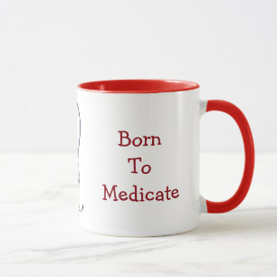 Born To Medicate Mug