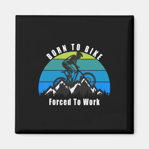 Born To Mountain Bike Forced To Work Trail Riding Magnet
