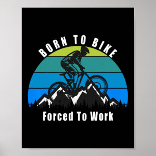 Born To Mountain Bike Forced To Work Trail Riding Poster