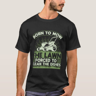 Born To Mow The Lawn Forced To Clean The Dishes La T-Shirt