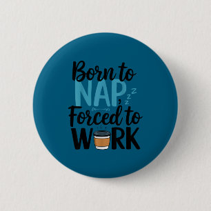 Born To Nap Forced To Work Funny Napng And Coffee 6 Cm Round Badge