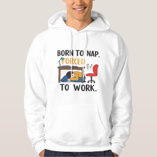 Born to Nap, Forced to Work- Funny Vibes Hoodie