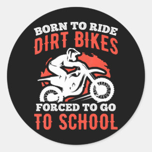 Born to not ride dirt bikes forced to go to classic round sticker