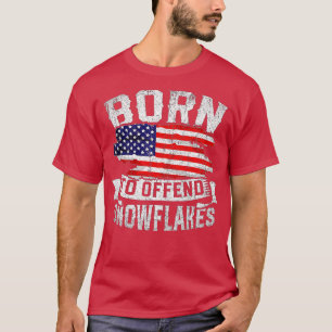 Born To Offend Snowflakes US Flag Funny American R T-Shirt