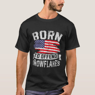 Born To Offend Snowflakes US Flag Funny American R T-Shirt