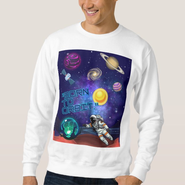 BORN TO ORBIT  SWEATSHIRT (Front)
