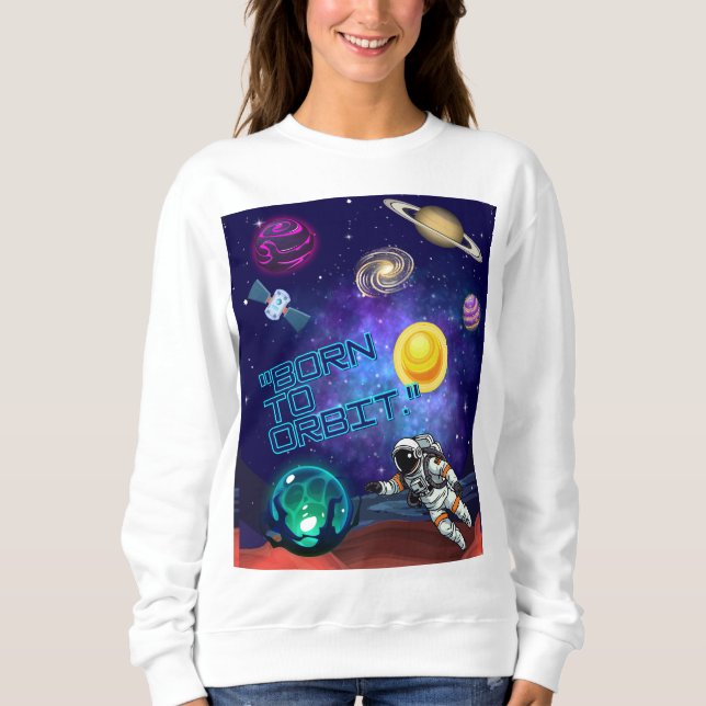 BORN TO ORBIT  SWEATSHIRT (Front)