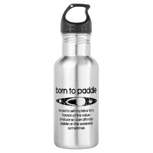 Born To Paddle A Kayak Forced To Work 532 Ml Water Bottle