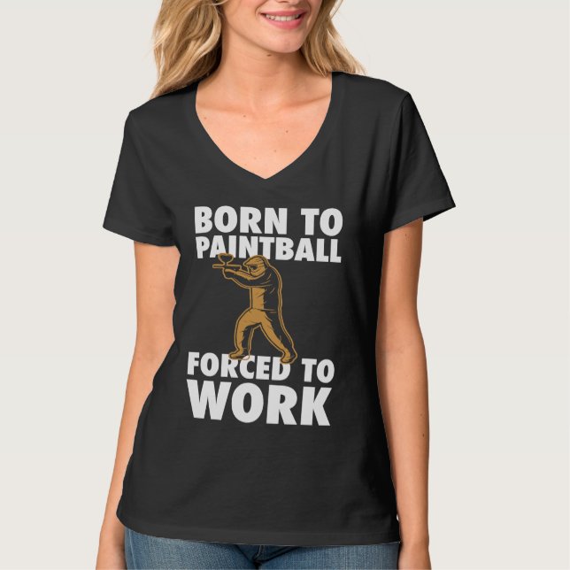 Born To Paintball Forced To Work Paintball  Player T-Shirt (Front)