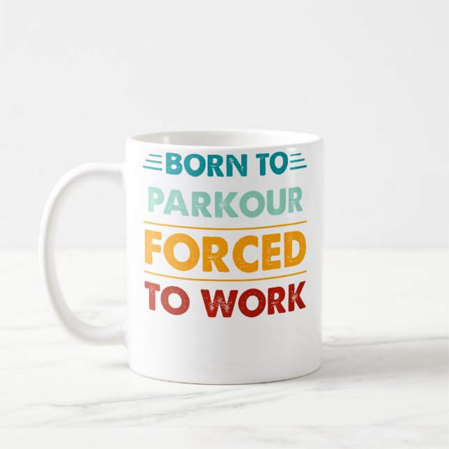 Born To Parkour Forced To Work Tee Funny Parkour Coffee Mug (Left)