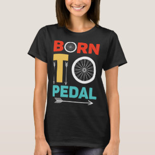 Born To Pedal Cycling Cyclist Funny Bicycle Lover T-Shirt