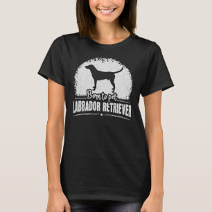 Born To Pet Labrador Retriever Dog Owner Saying T-Shirt
