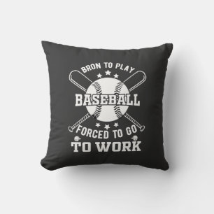 Born to Play Baseball, Forced to Go to Work  Cushion