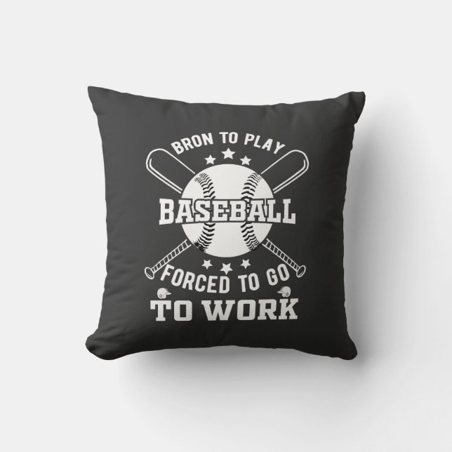 Born to Play Baseball, Forced to Go to Work  Cushion (Front)