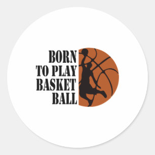 Born To Play Basketball 6  Classic Round Sticker