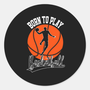 Born To Play Basketball College Basketball Player Classic Round Sticker