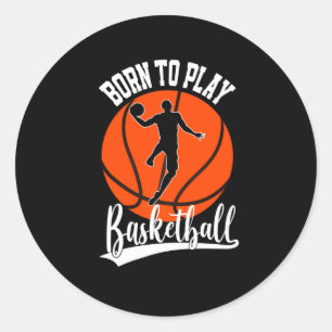 Born To Play Basketball Fan Basketball Player 3 Classic Round Sticker