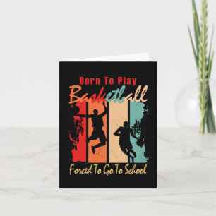 Born To Play Basketball Forced To Go To School Card