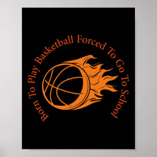 Born To Play Basketball Forced To Go To School - P Poster