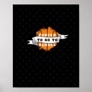 Born To Play Basketball Forced To Go To School Poster