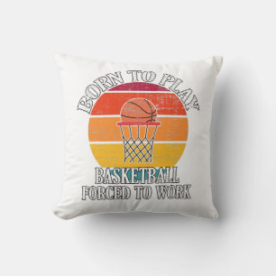 Born To Play Basketball Forced To Work Cushion