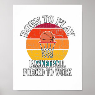 Born To Play Basketball Forced To Work Poster