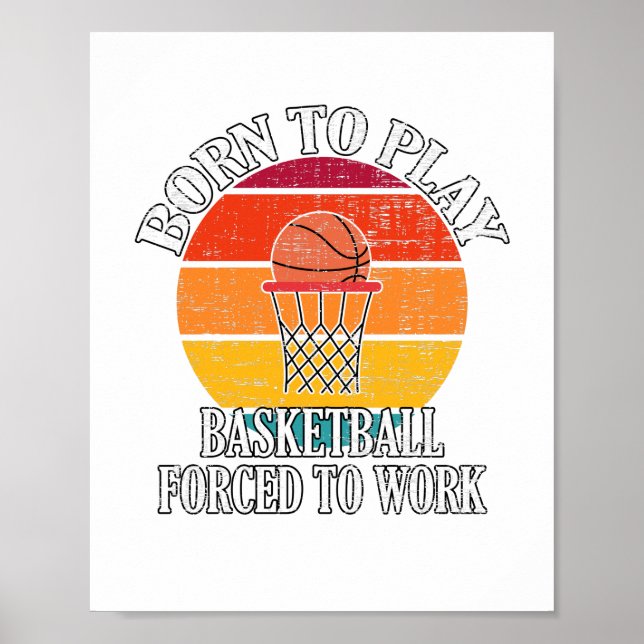 Born To Play Basketball Forced To Work Poster (Front)