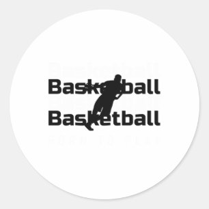 Born To Play Basketball Funny Design For All Baske Classic Round Sticker