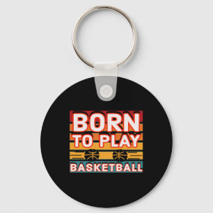 Born To Play Basketball Key Ring