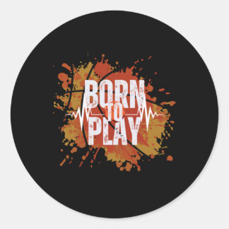 Born To Play Basketball Players T Shirt Design  Classic Round Sticker