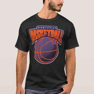 Born To Play Basketball Shirt