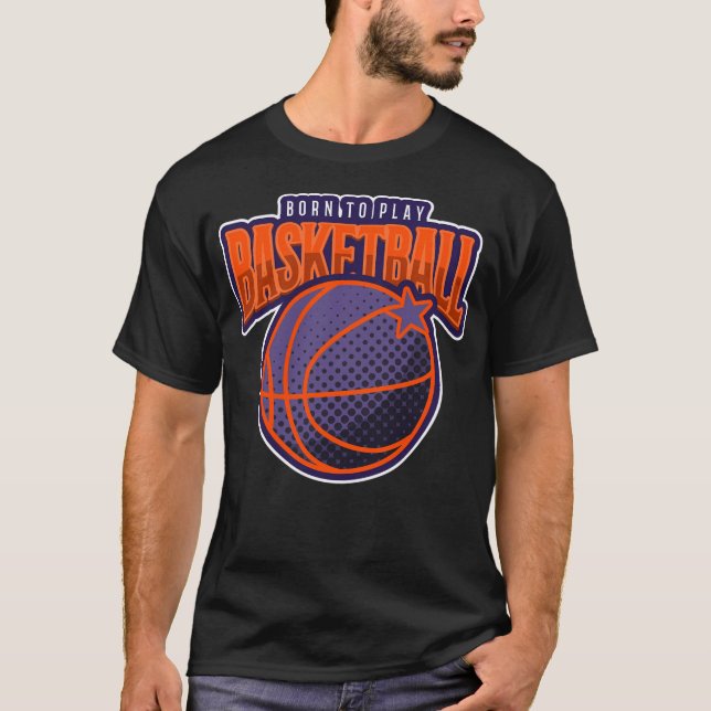 Born To Play Basketball Shirt (Front)