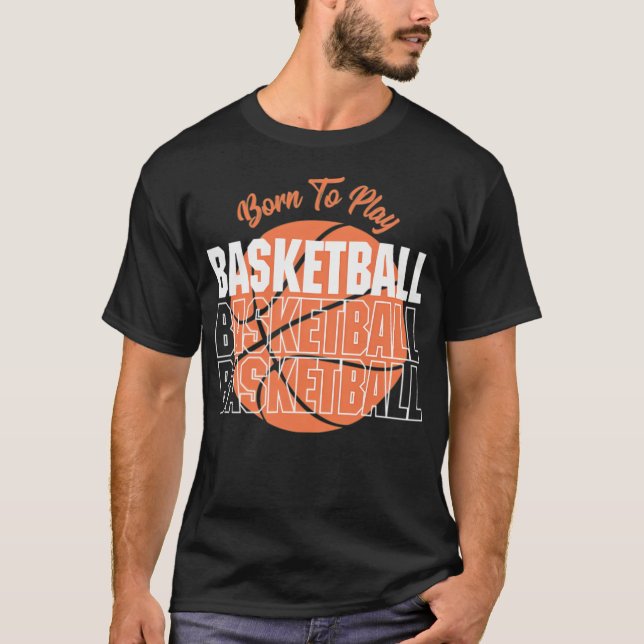 Born To Play Basketball T-Shirt (Front)