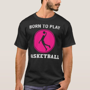 Born To Play Basketball T-Shirt