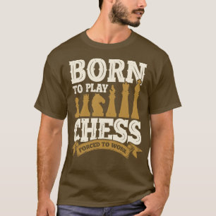 Born To Play Chess Forced To Work  T-Shirt