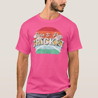 Born To Play Cricke For Proud Cricket Players T-Shirt