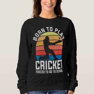 Born To Play Cricket Forced To Go To School Vintag Sweatshirt
