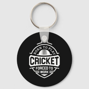 Born To Play Cricket Forced To Work  Key Ring