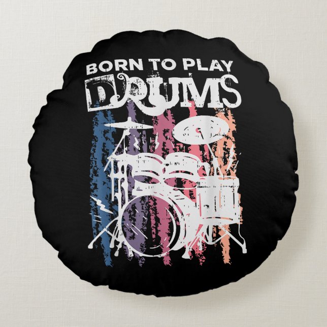 Born To Play Drums Drumming Rock Music Band Drumme Round Cushion (Front)