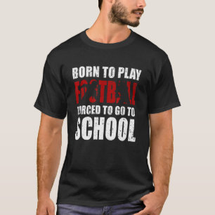 Born To Play Football Forced School Player Boys K T-Shirt