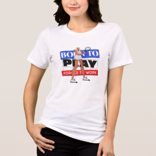 Born To Play Forced To Work Tri-Blend Shirt