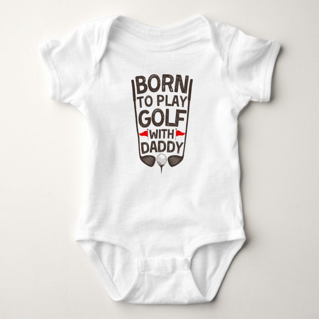Born to Play Golf with Daddy Baby Bodysuit (Front)