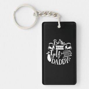 Born To Play Golf With Daddy Key Ring